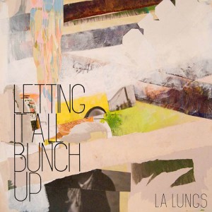 L.A. Lungs - Letting It All Bunch Up